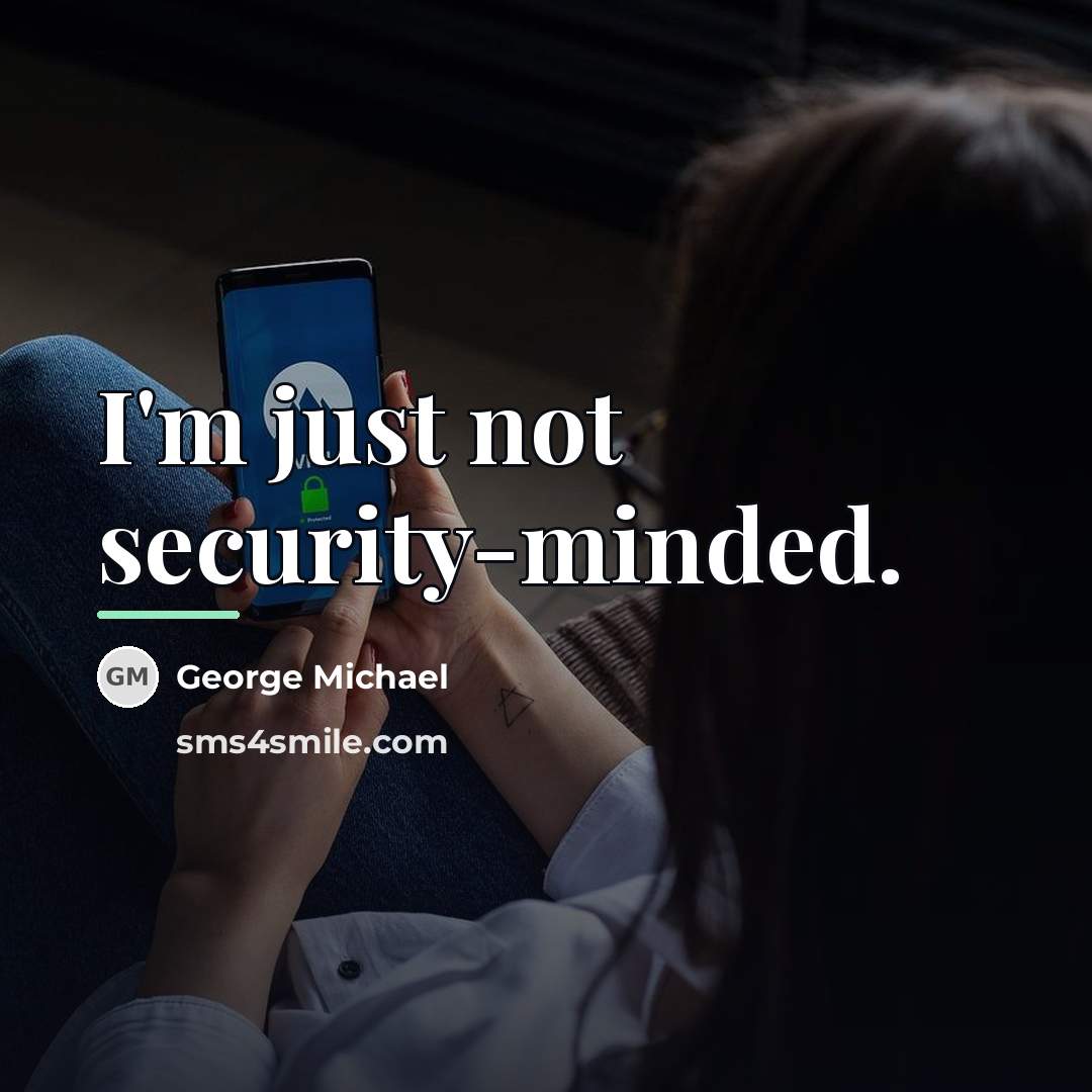“I'm just not security-minded.…” quote by George Michael