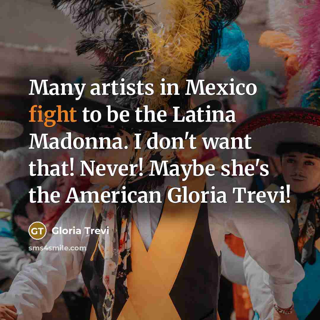 “Many artists in Mexico fight to be the Latina Madonna.…” quote by Gloria Trevi