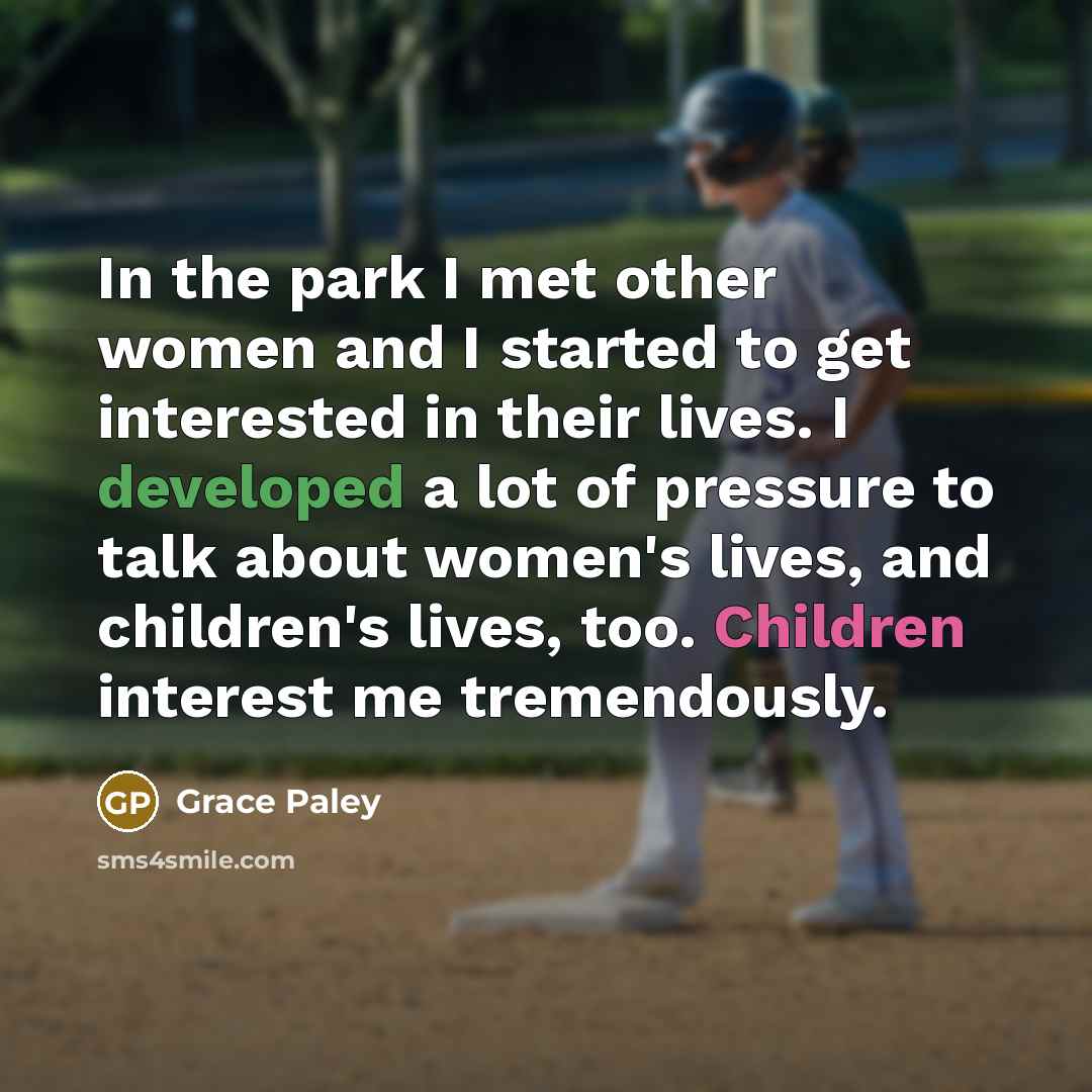 “In the park I met other women and I started…” quote by Grace Paley