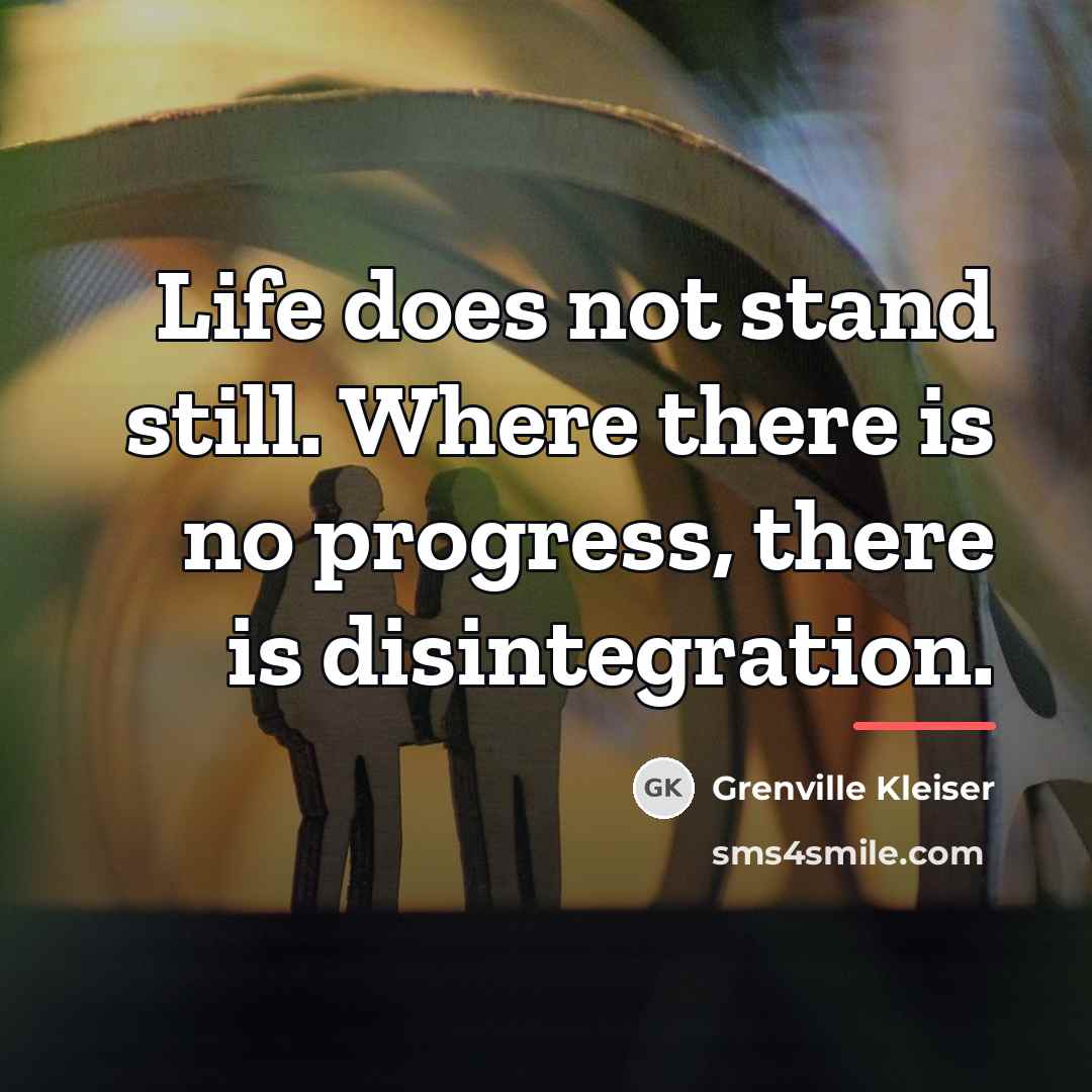 “Life does not stand still. Where there is no progress,…” quote by Grenville Kleiser