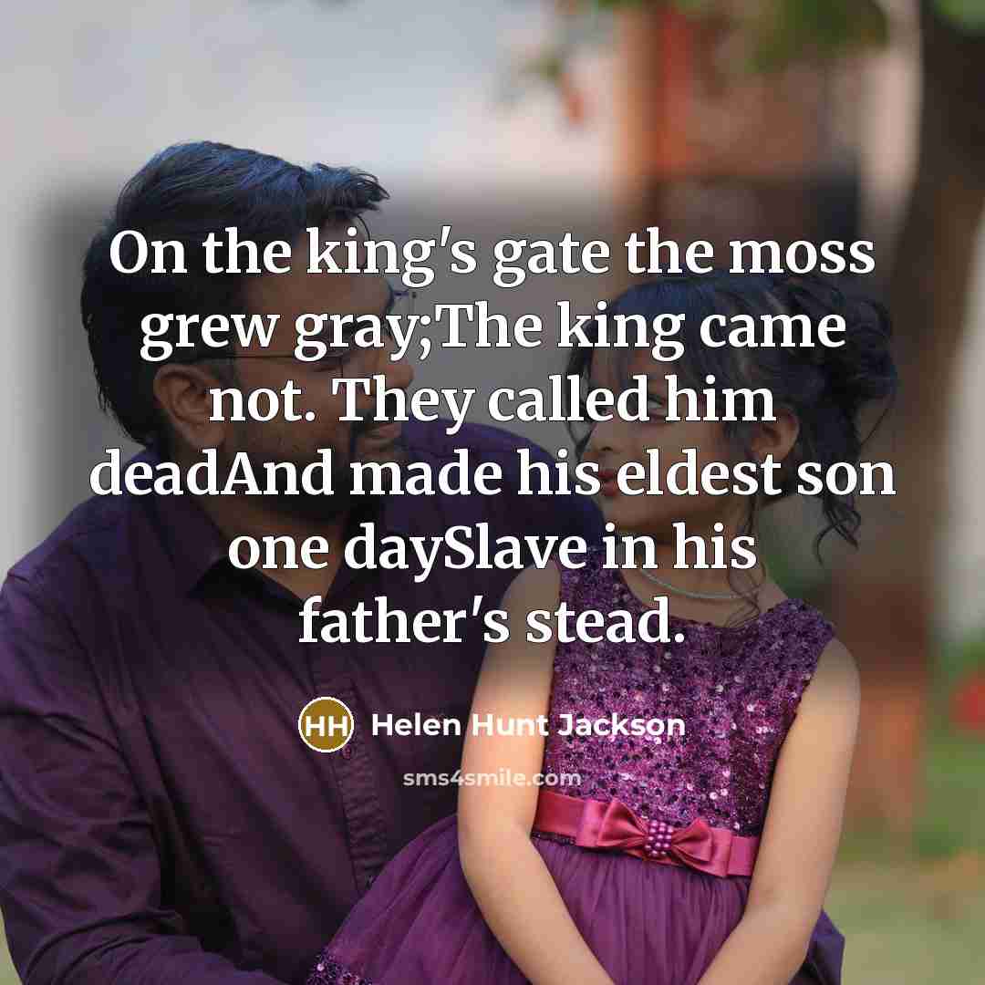 “On the king's gate the moss grew gray;The king came…” quote by Helen Hunt Jackson