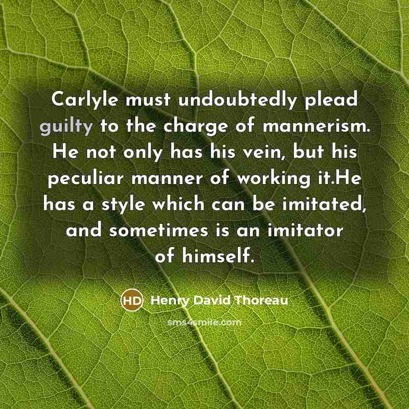 “Carlyle must undoubtedly plead guilty to the charge of mannerism.…” quote by Henry David Thoreau