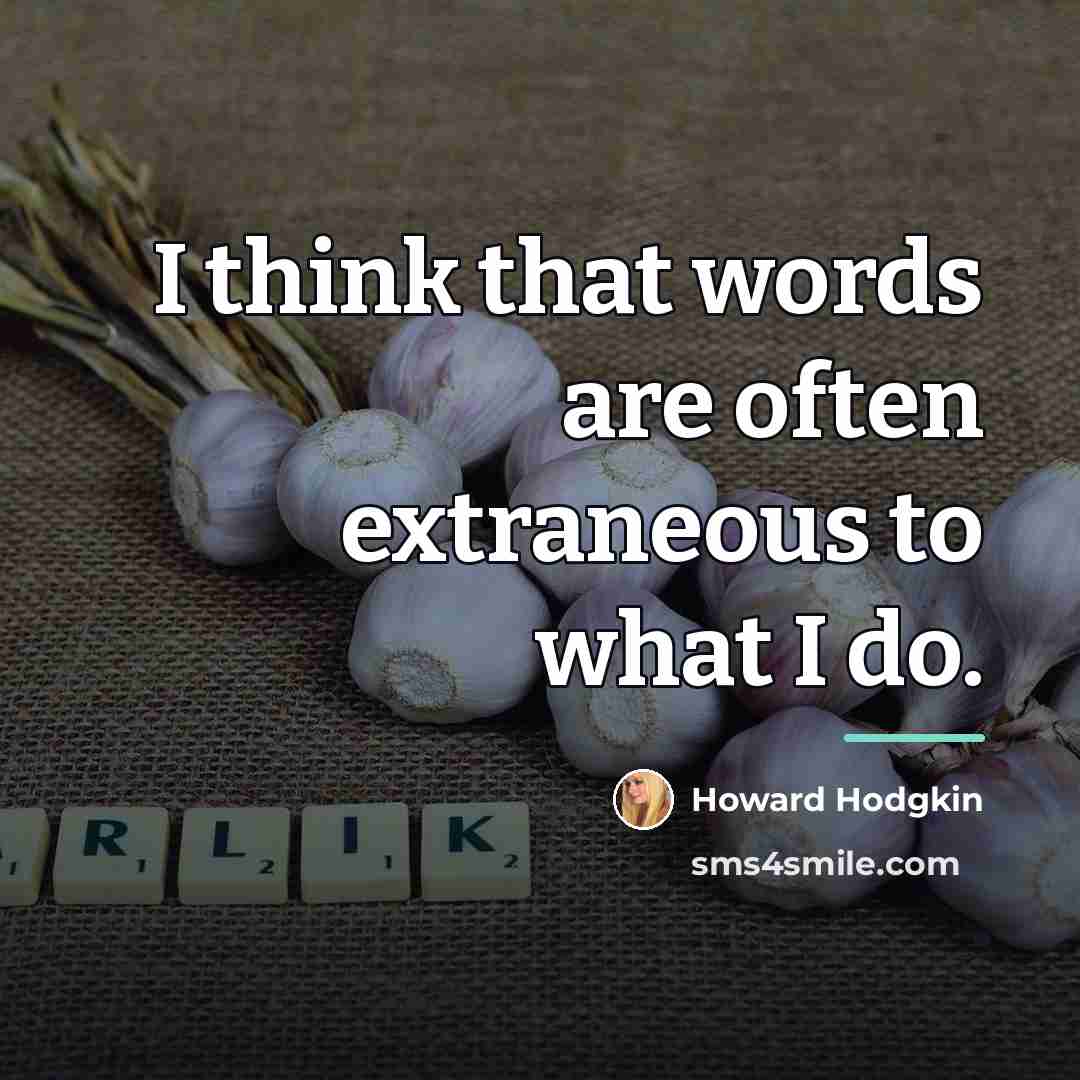 “I think that words are often extraneous to what I…” quote by Howard Hodgkin