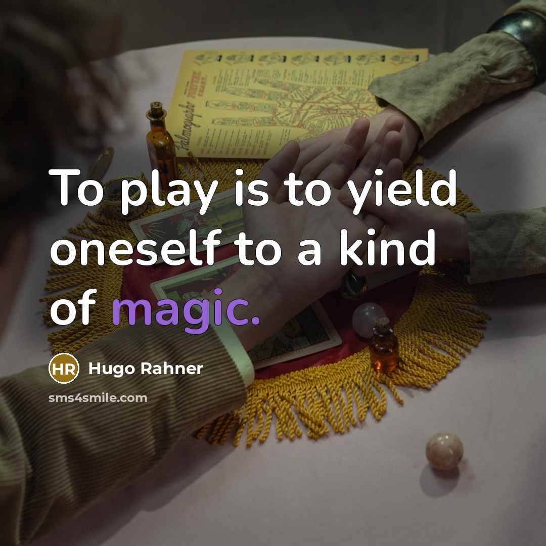“To play is to yield oneself to a kind of…” quote by Hugo Rahner
