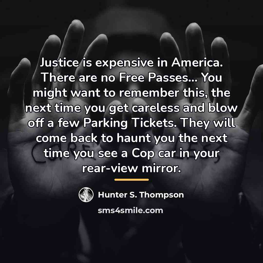 “Justice is expensive in America. There are no Free Passes...…” quote by Hunter S. Thompson