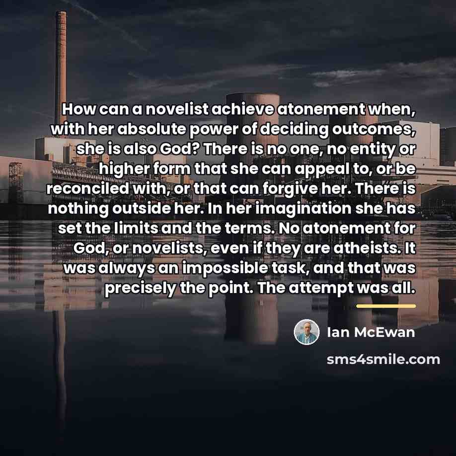 “How can a novelist achieve atonement when, with her absolute…” quote by Ian Mcewan
