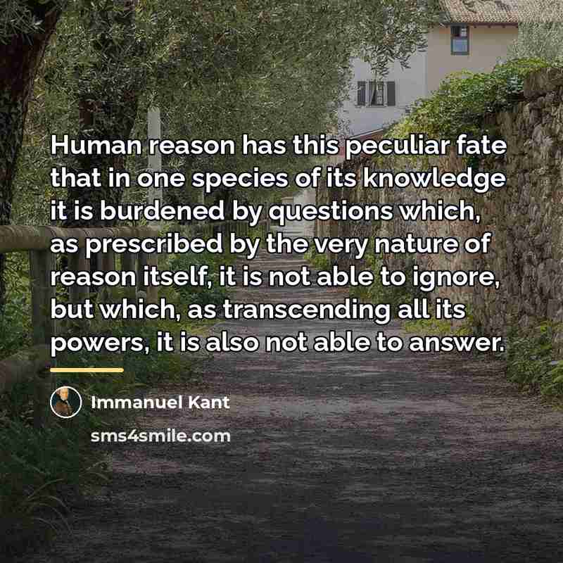 “Human reason has this peculiar fate that in one species…” quote by Immanuel Kant