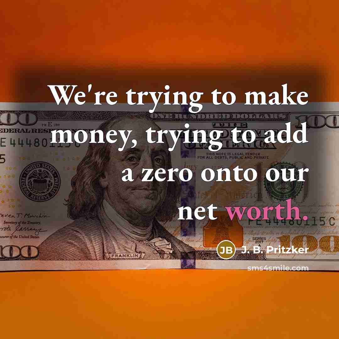 “We're trying to make money, trying to add a zero…” quote by J. B. Pritzker