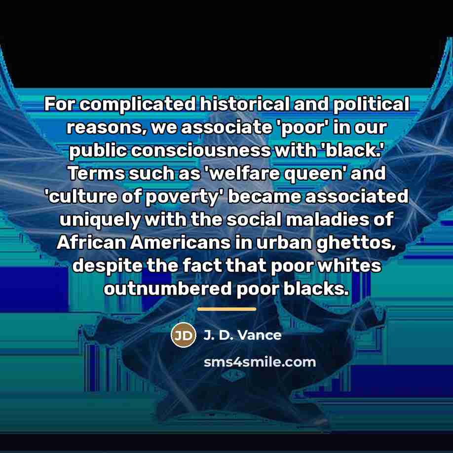 “For complicated historical and political reasons, we associate 'poor' in…” quote by J. D. Vance