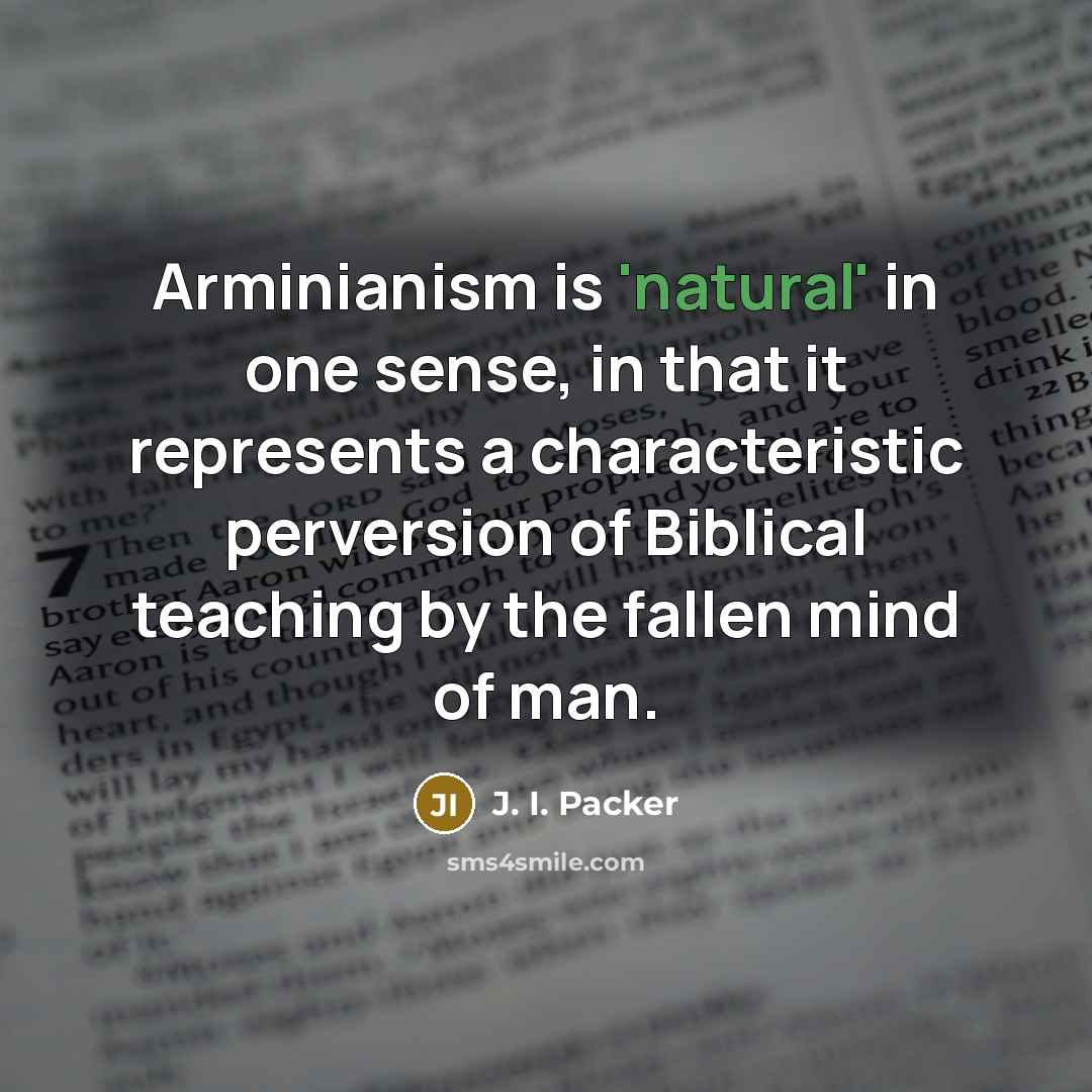“Arminianism is 'natural' in one sense, in that it represents…” quote by J. I. Packer