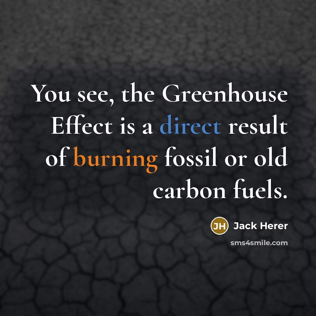 “You see, the Greenhouse Effect is a direct result of…” quote by Jack Herer
