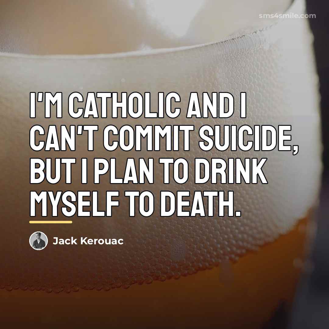 “I'm Catholic and I can't commit suicide, but I plan…” quote by Jack Kerouac