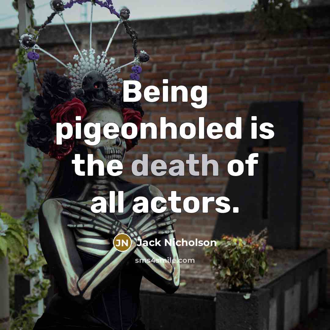 “Being pigeonholed is the death of all actors.…” quote by Jack Nicholson