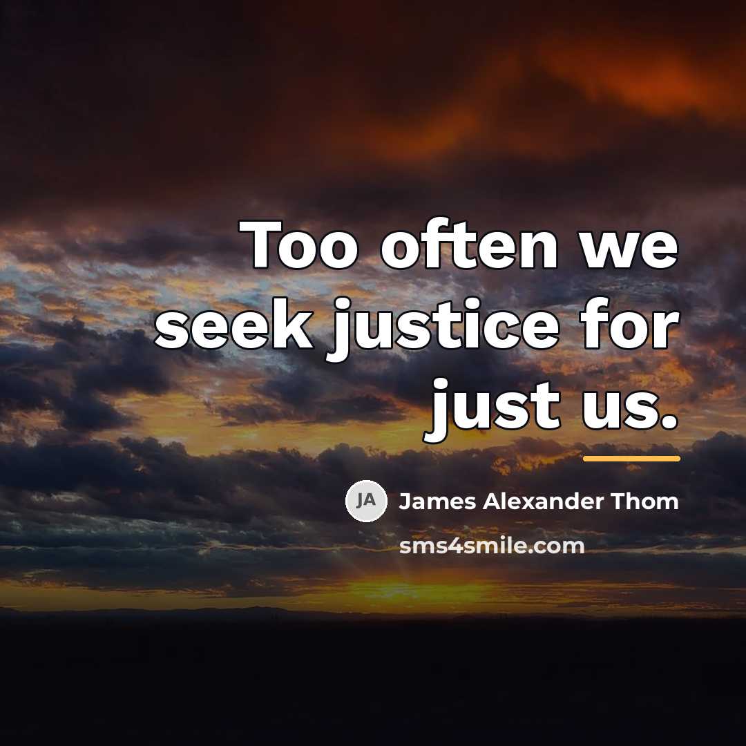 “Too often we seek justice for just us.…” quote by James Alexander Thom