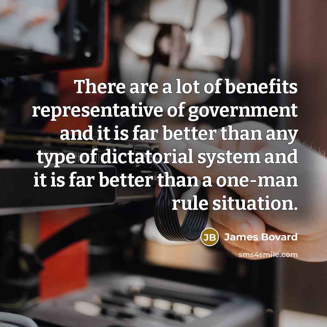 “There are a lot of benefits representative of government and…” quote by James Bovard