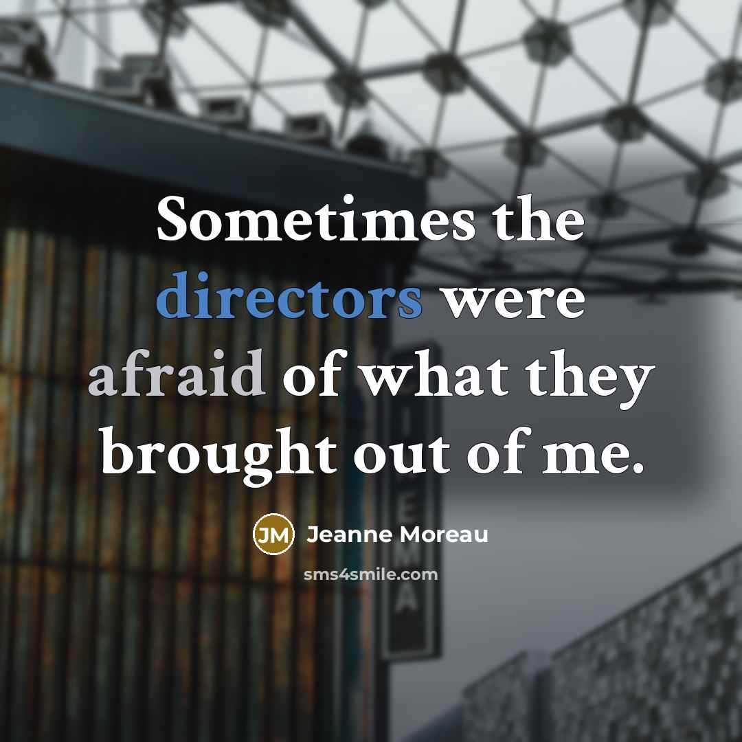 “Sometimes the directors were afraid of what they brought out of me.” quote by Jeanne Moreau