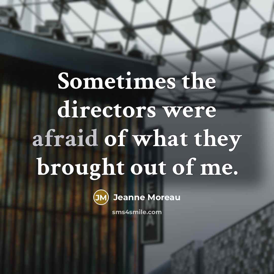 “Sometimes the directors were afraid of what they brought out…” quote by Jeanne Moreau