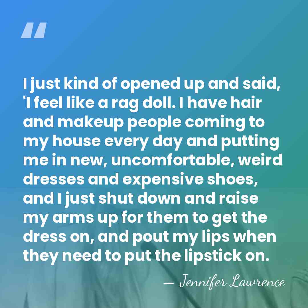 I just kind of opened up and said, 'I feel like a&hellip; - Jennifer Lawrence