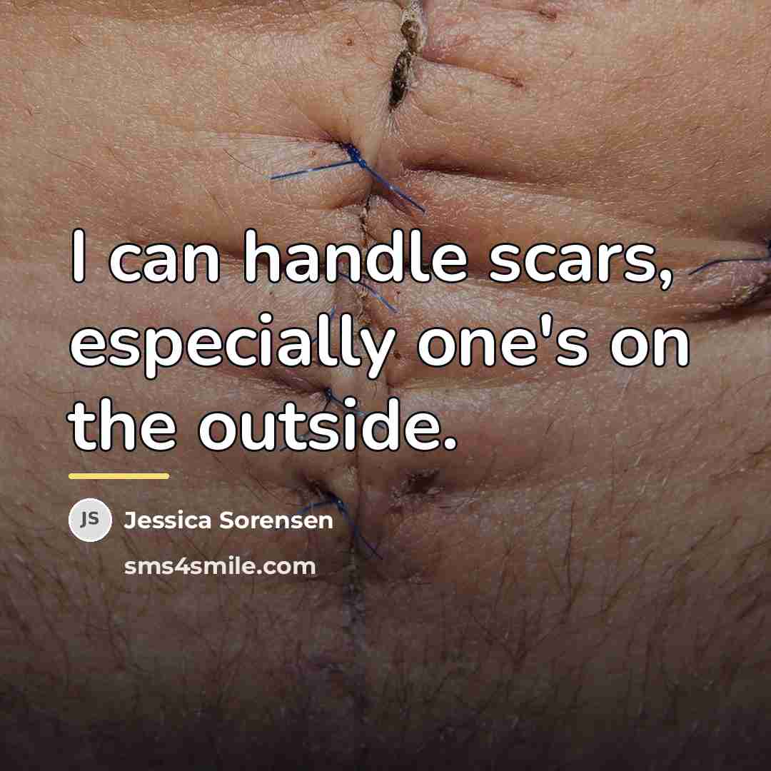 “I can handle scars, especially one's on the outside.…” quote by Jessica Sorensen