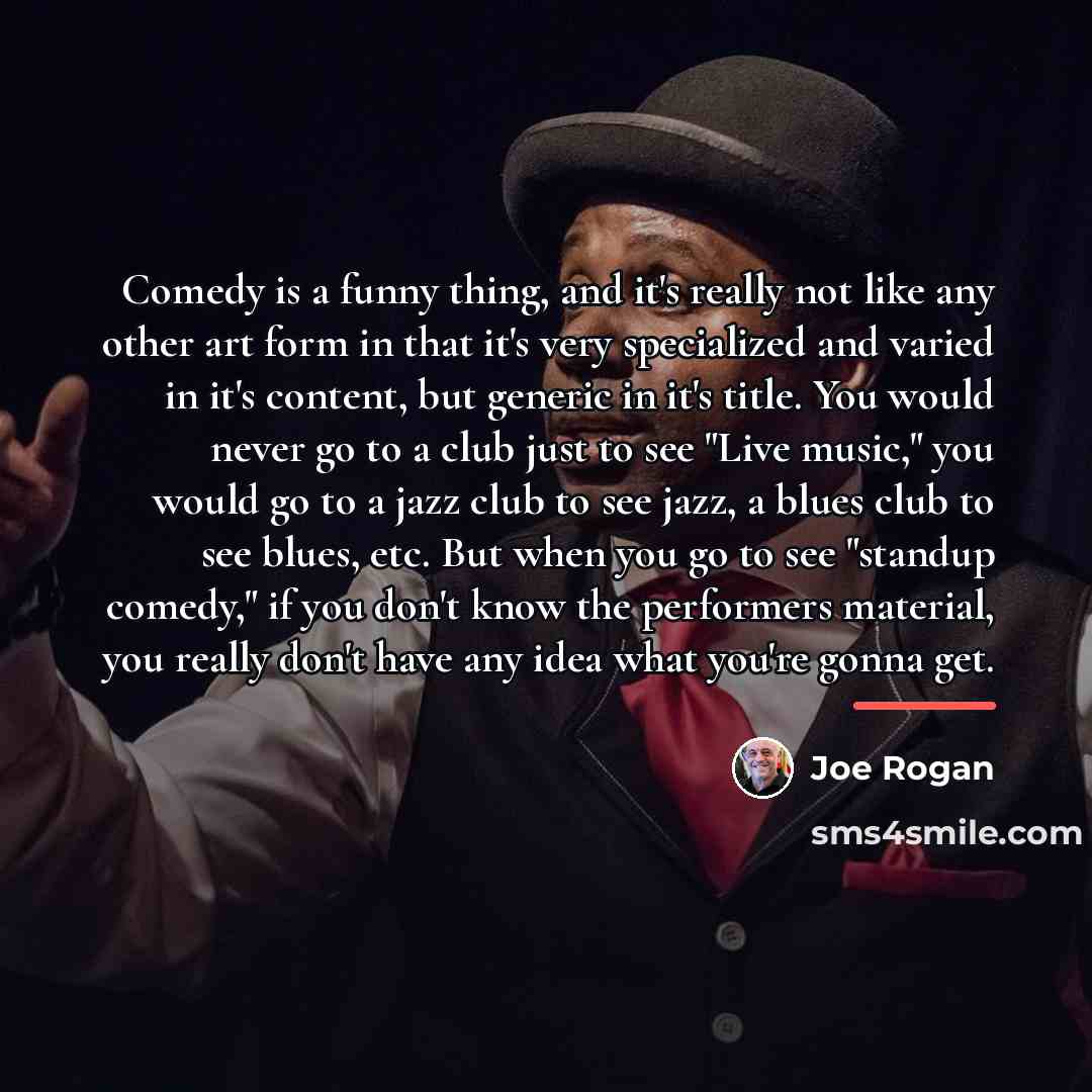 “Comedy is a funny thing, and it's really not like…” quote by Joe Rogan