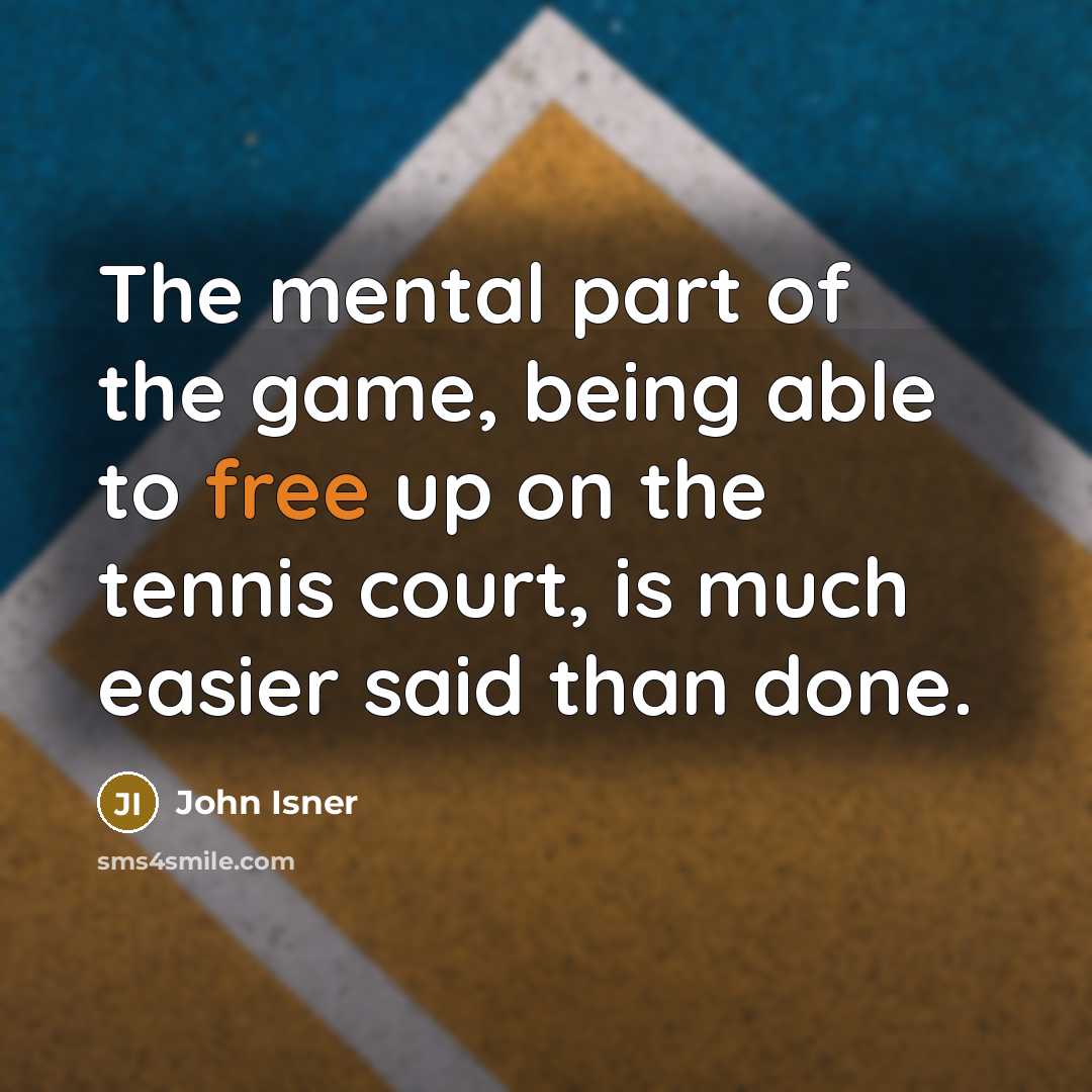“The mental part of the game, being able to free…” quote by John Isner