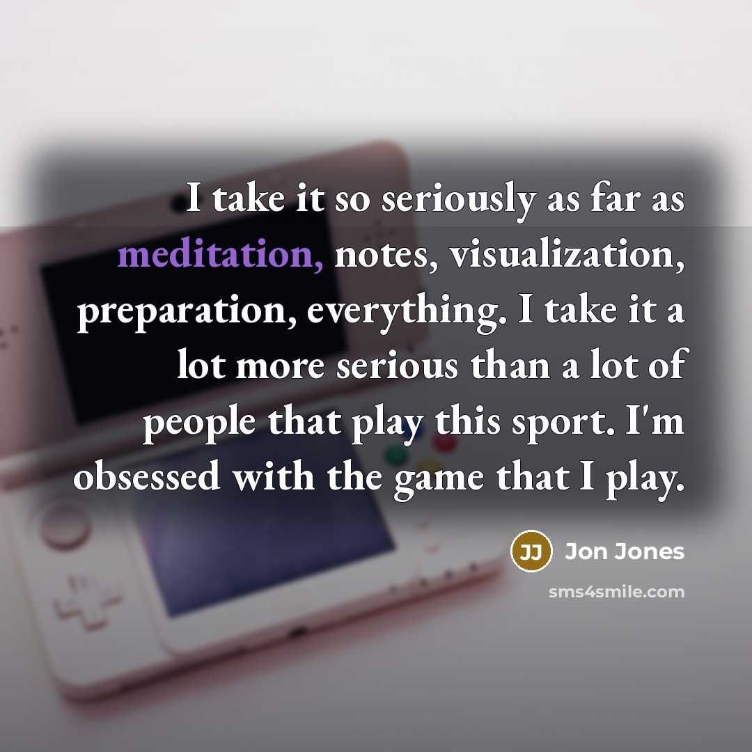 “I take it so seriously as far as meditation, notes,…” quote by Jon Jones