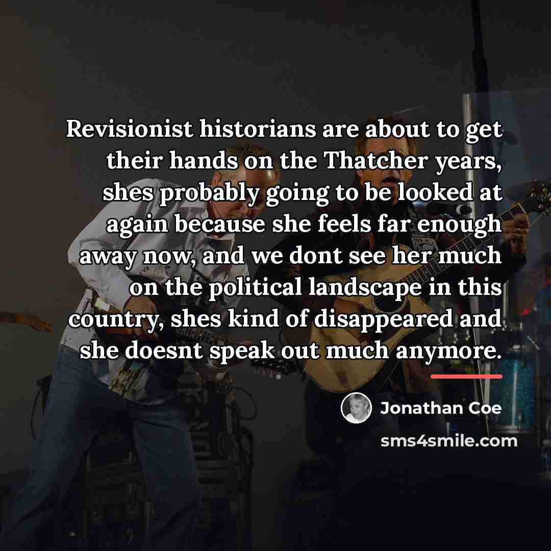 “Revisionist historians are about to get their hands on the…” quote by Jonathan Coe
