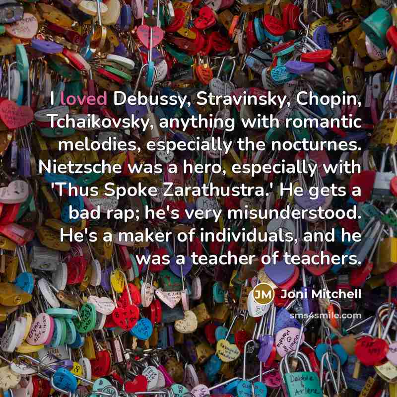 “I loved Debussy, Stravinsky, Chopin, Tchaikovsky, anything with romantic melodies,…” quote by Joni Mitchell