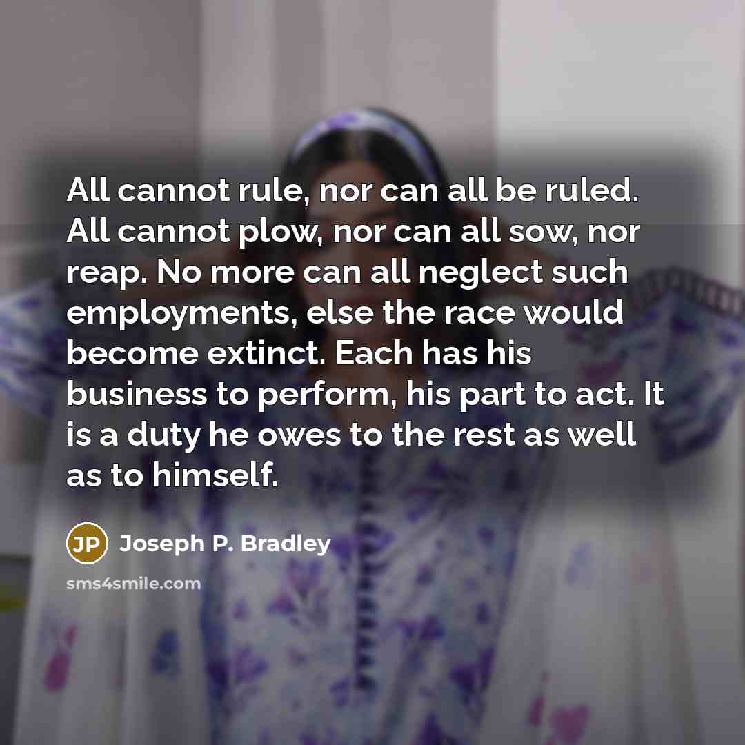 “All cannot rule, nor can all be ruled. All cannot…” quote by Joseph P. Bradley