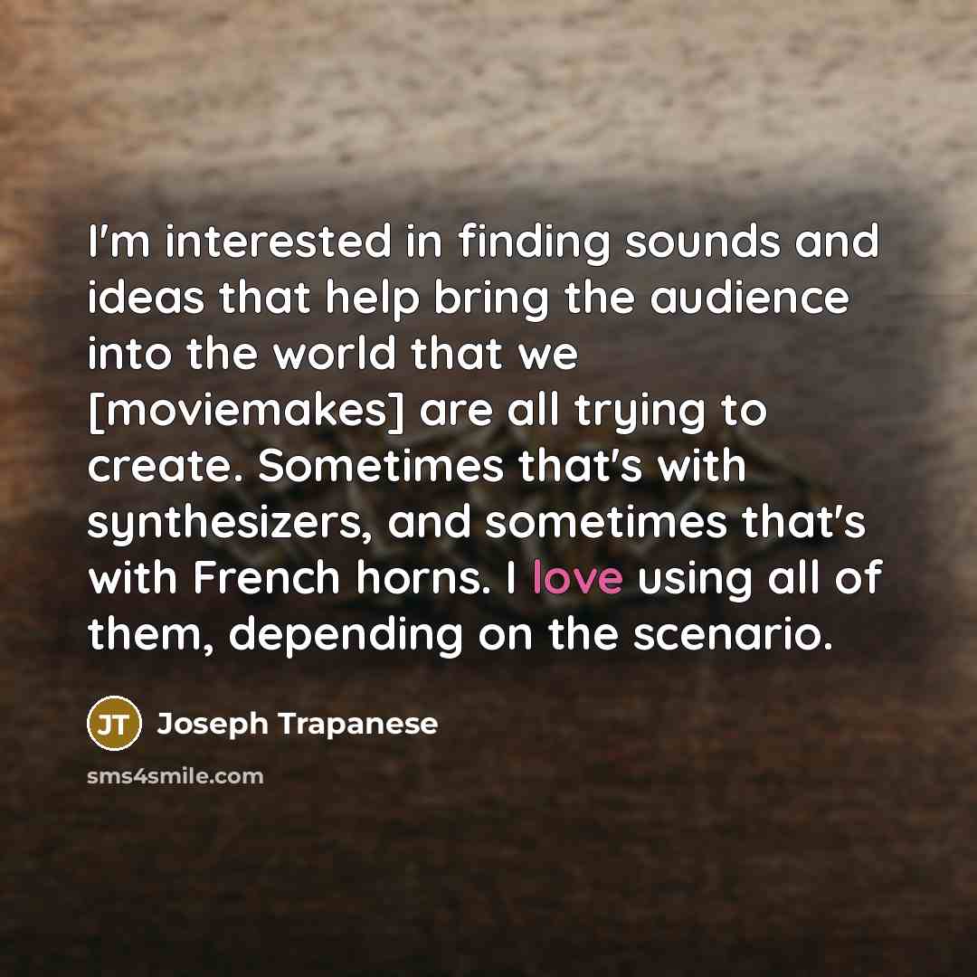 “I'm interested in finding sounds and ideas that help bring…” quote by Joseph Trapanese