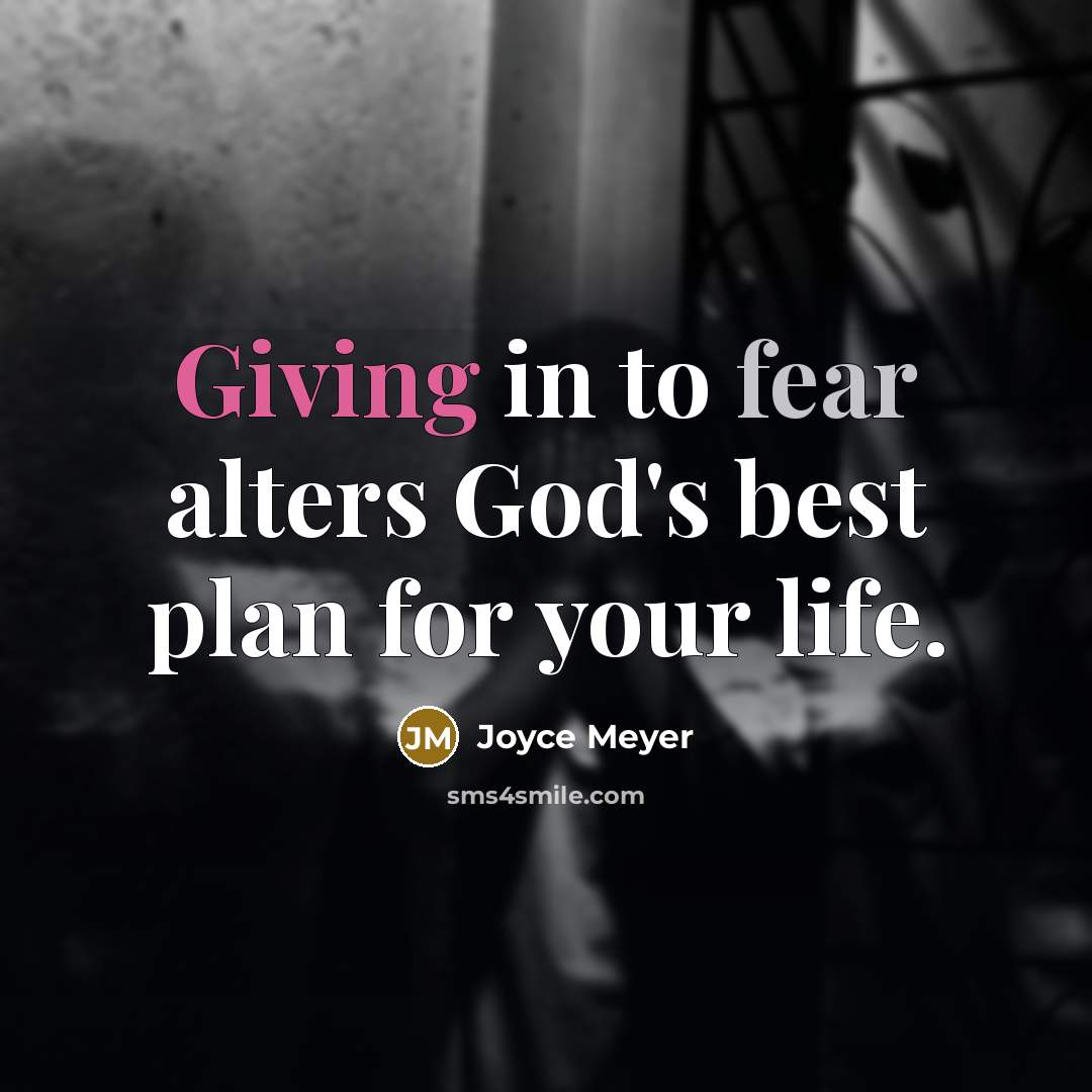 “Giving in to fear alters God's best plan for your…” quote by Joyce Meyer