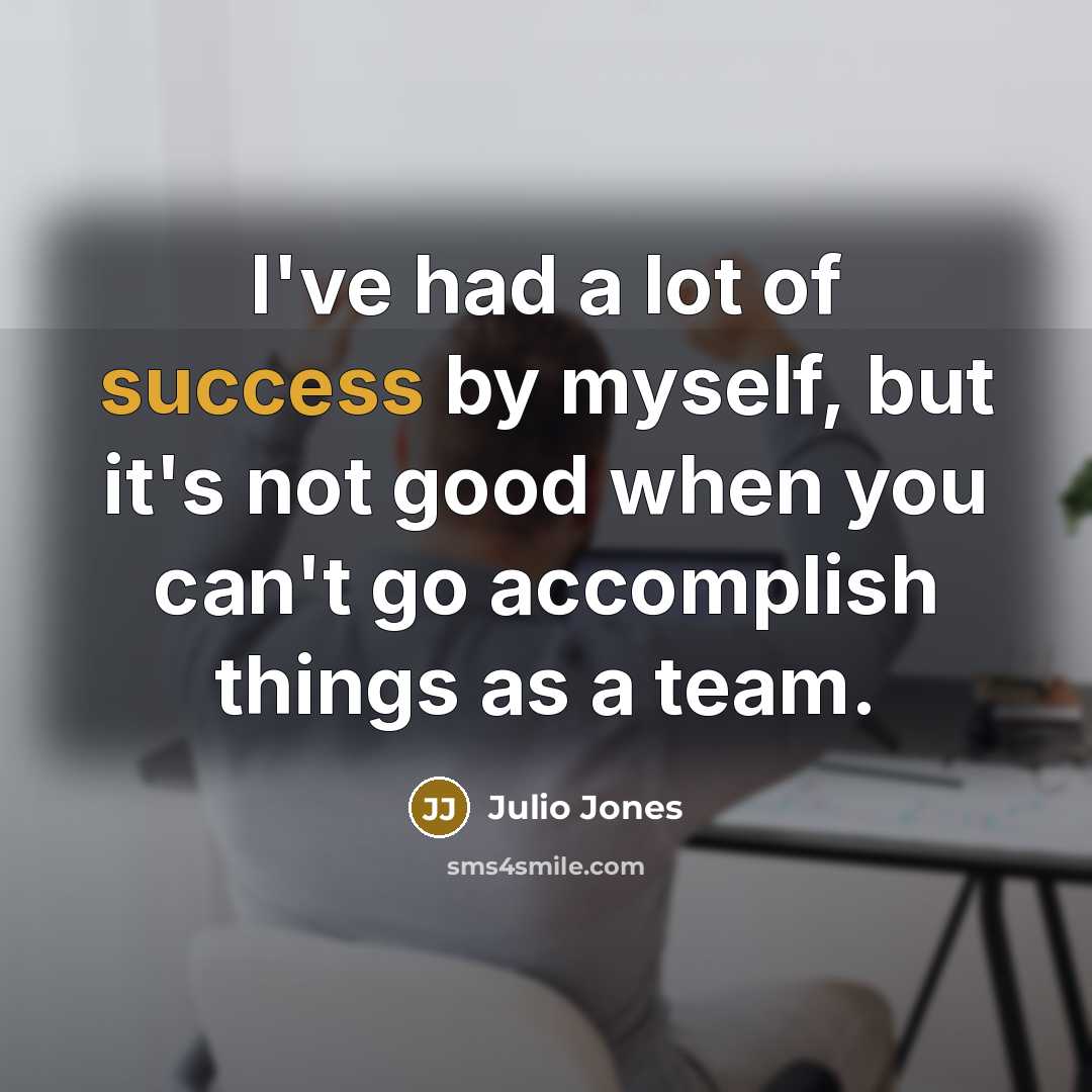 “I've had a lot of success by myself, but it's…” quote by Julio Jones