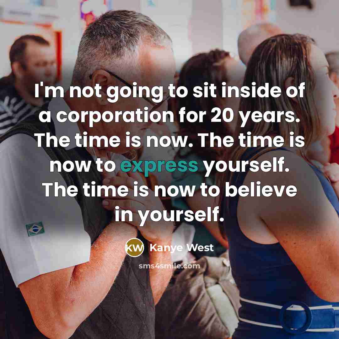 “I'm not going to sit inside of a corporation for…” quote by Kanye West