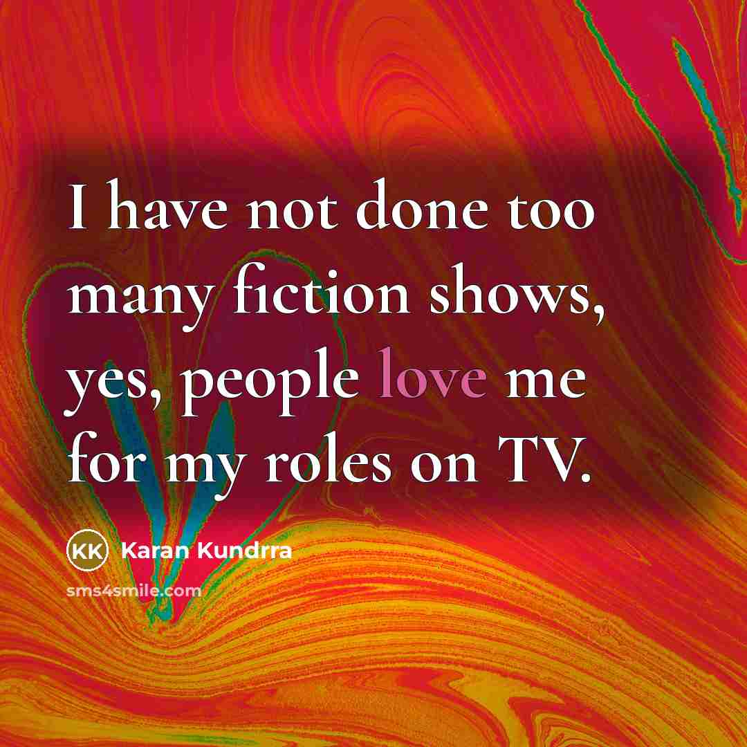 “I have not done too many fiction shows, yes, people…” quote by Karan Kundrra