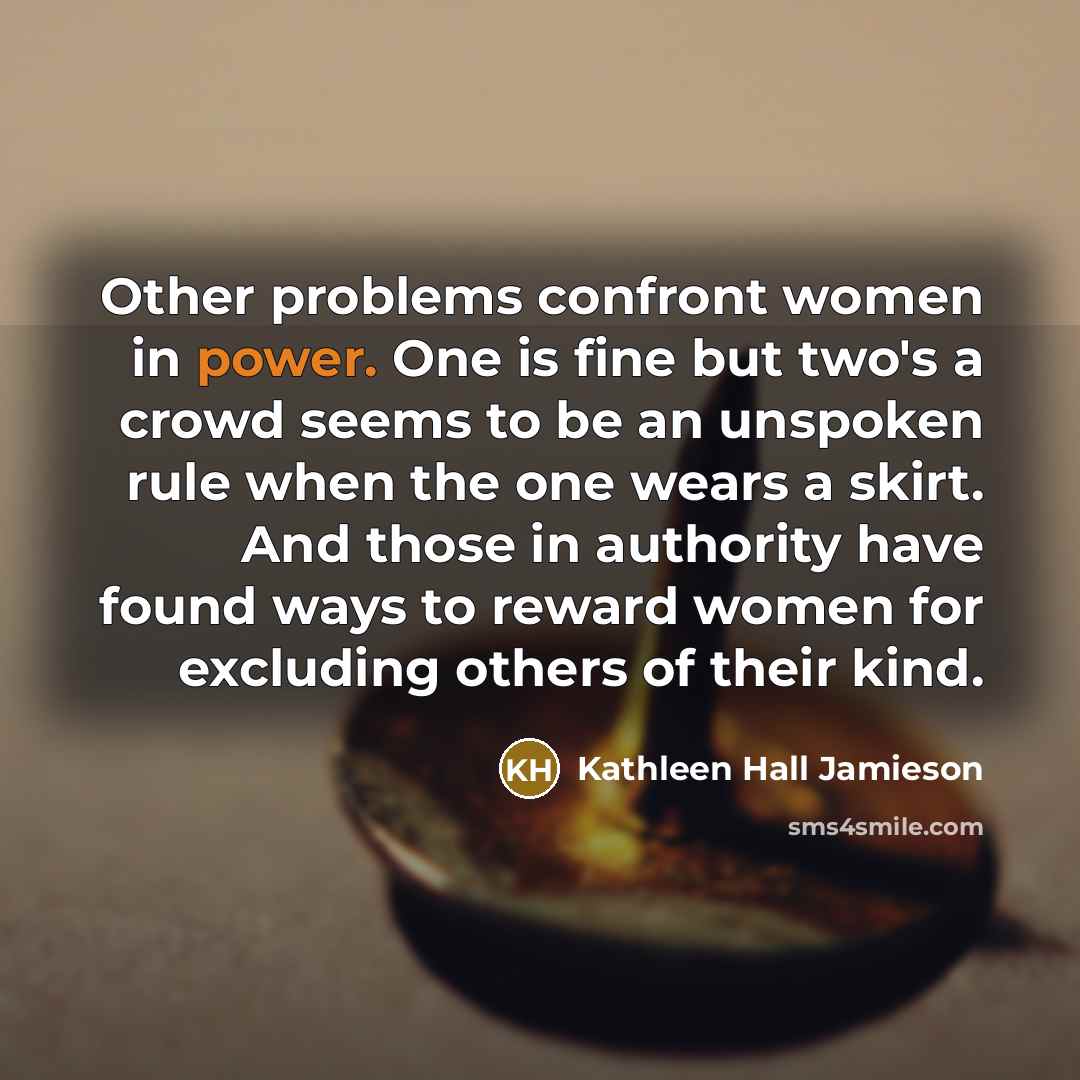 “Other problems confront women in power. One is fine but…” quote by Kathleen Hall Jamieson