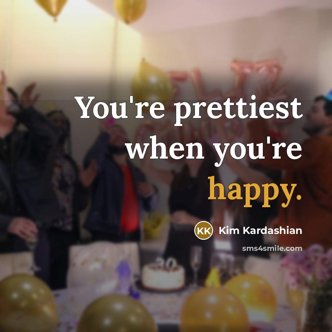 “You're prettiest when you're happy.…” quote by Kim Kardashian