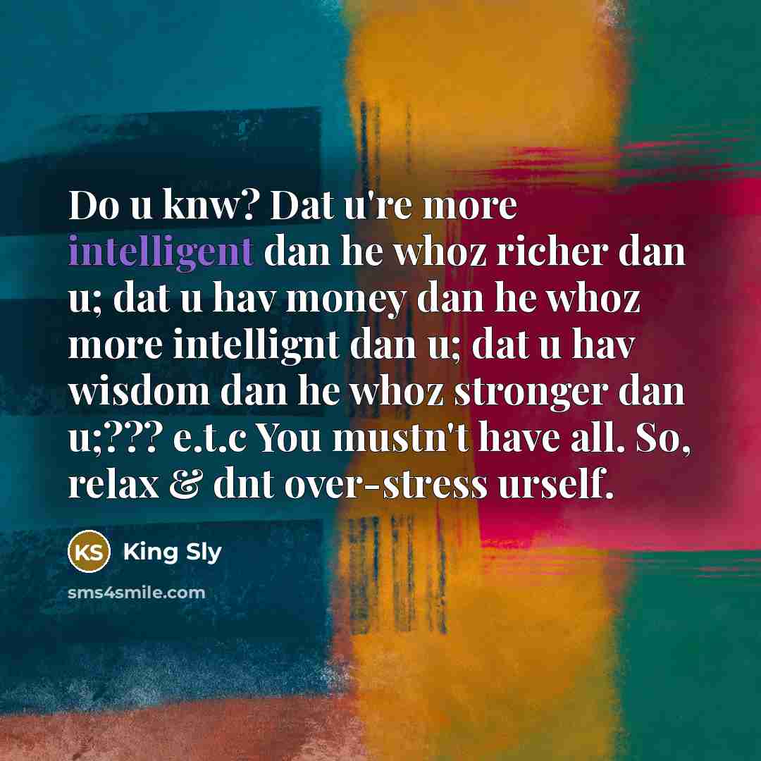 “Do u knw? Dat u're more intelligent dan he whoz…” quote by King Sly