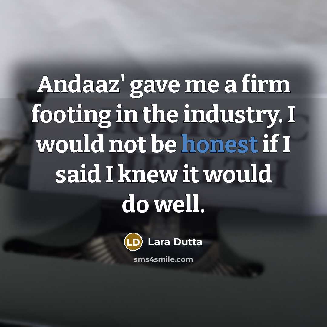 “Andaaz' gave me a firm footing in the industry. I…” quote by Lara Dutta
