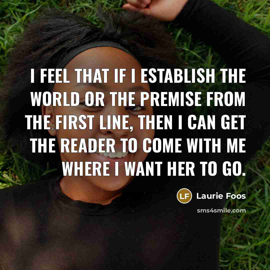 “I feel that if I establish the world or the…” quote by Laurie Foos