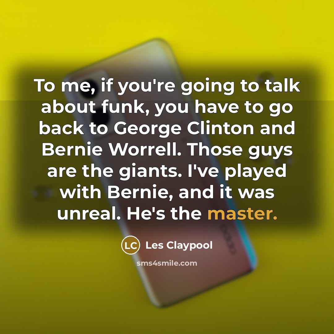 “To me, if you're going to talk about funk, you…” quote by Les Claypool