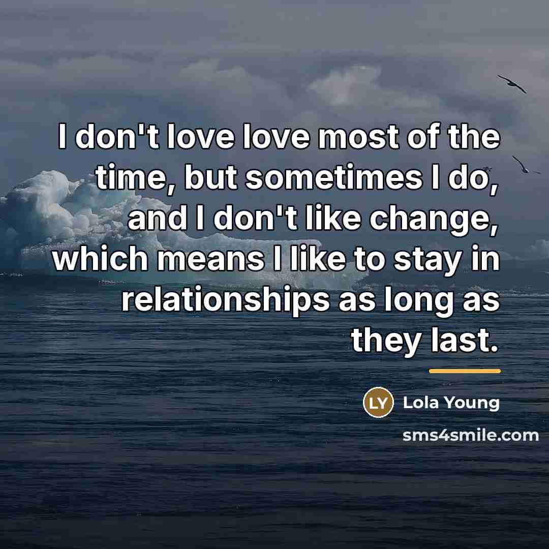 “I don't love love most of the time, but sometimes…” quote by Lola Young