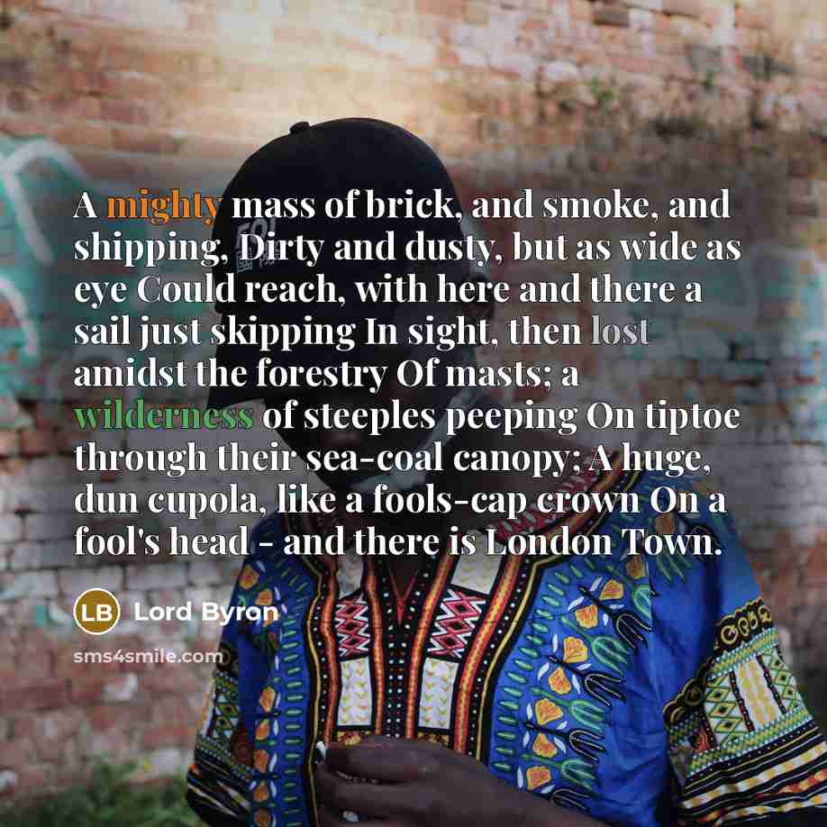 “A mighty mass of brick, and smoke, and shipping, Dirty…” quote by Lord Byron