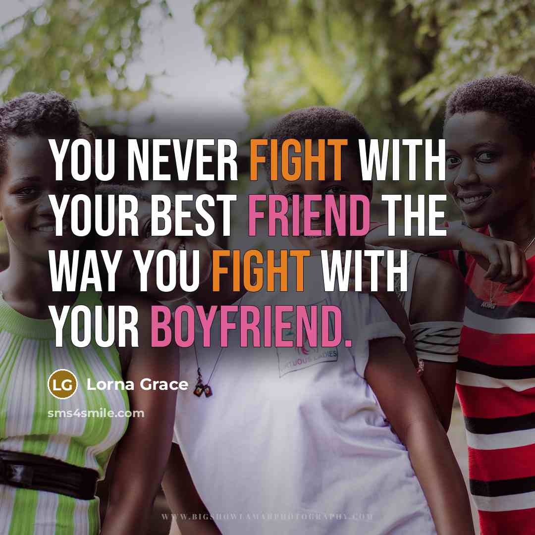“You never fight with your best friend the way you…” quote by Lorna Grace