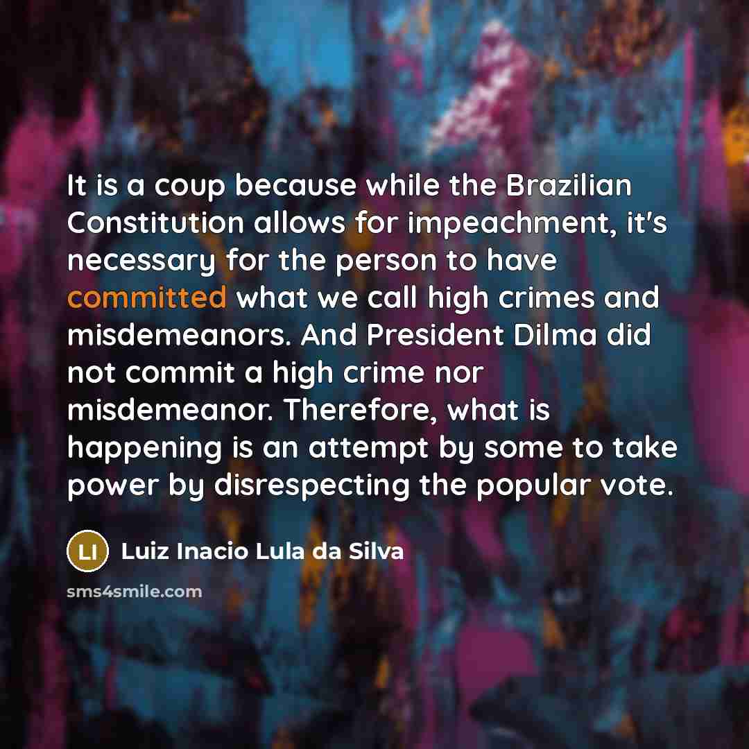 “It is a coup because while the Brazilian Constitution allows…” quote by Luiz Inacio Lula da Silva