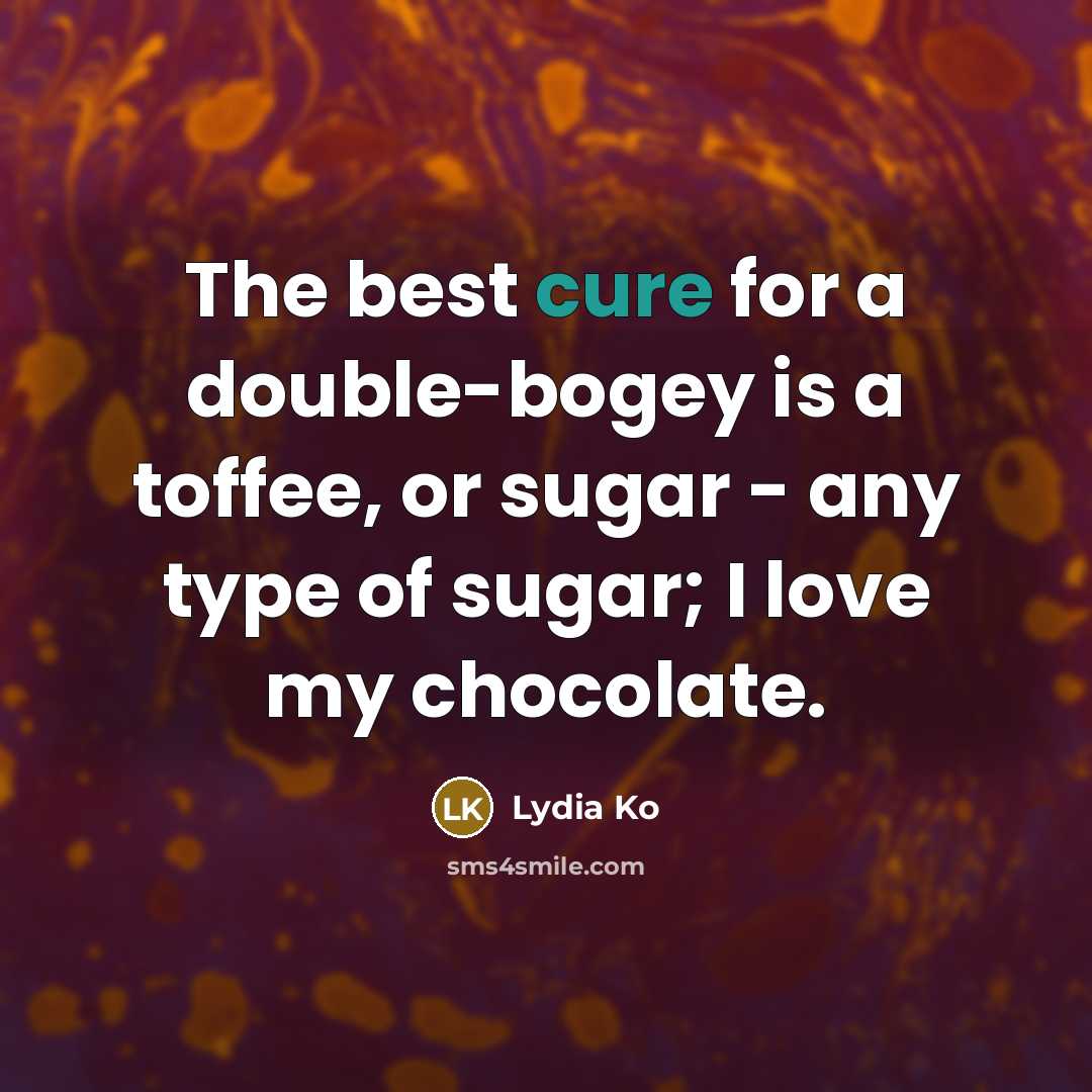 “The best cure for a double-bogey is a toffee, or…” quote by Lydia Ko