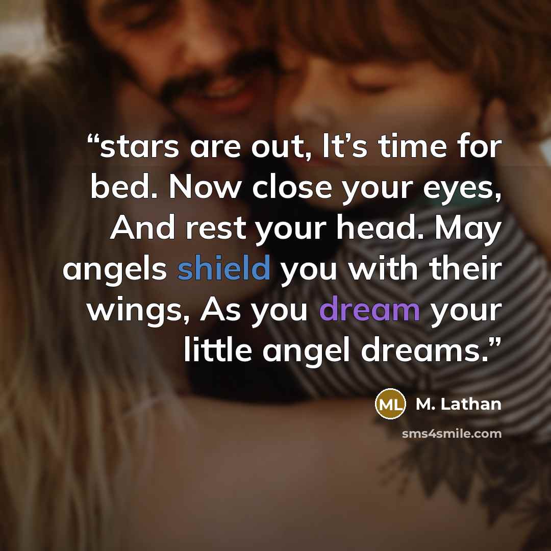 “stars are out, It’s time for bed. Now close your eyes, And rest your head. May angels shield you with their wings, As you dream your little angel dreams.” quote by M. Lathan