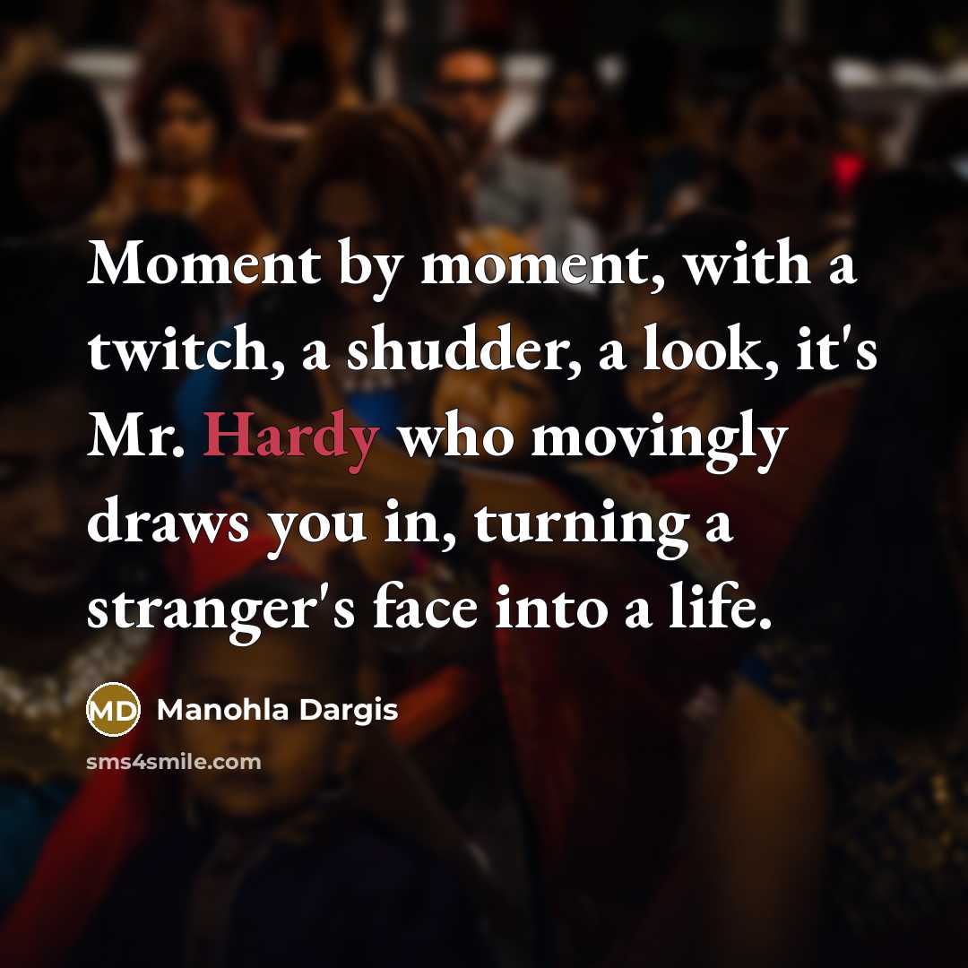 “Moment by moment, with a twitch, a shudder, a look,…” quote by Manohla Dargis
