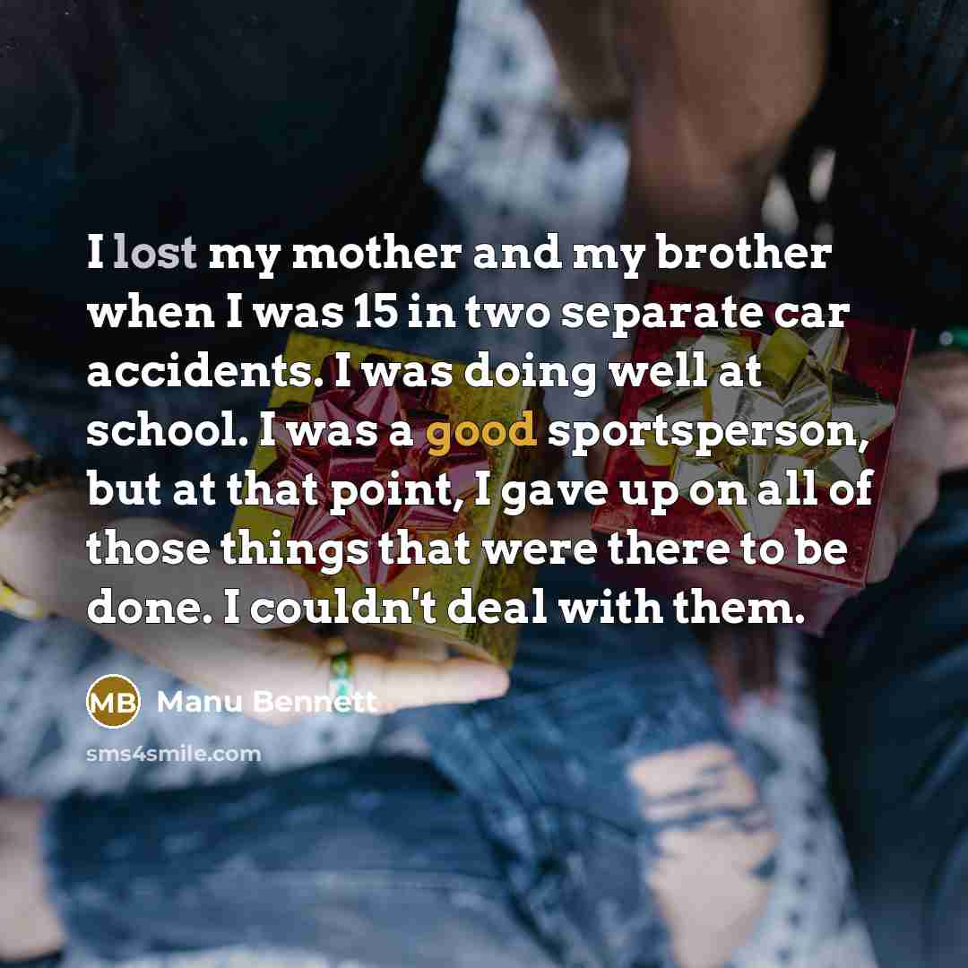 “I lost my mother and my brother when I was…” quote by Manu Bennett