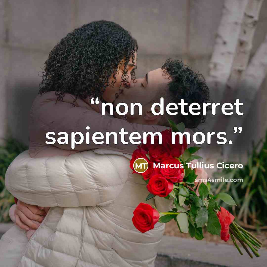 “non deterret sapientem mors.” quote by Marcus Tullius Cicero