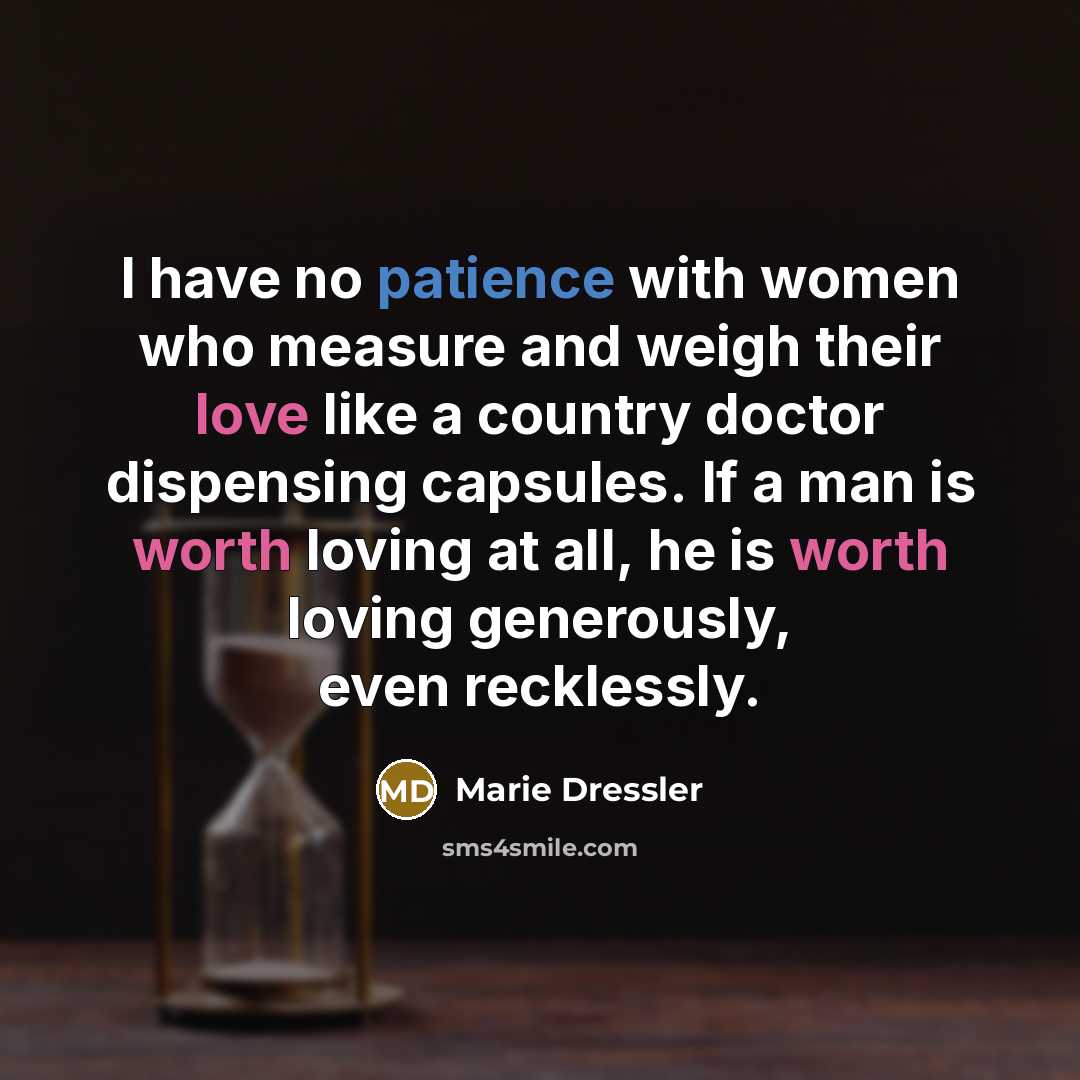 “I have no patience with women who measure and weigh…” quote by Marie Dressler